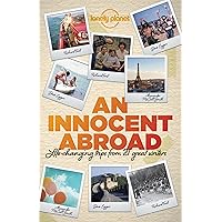 An Innocent Abroad: Life-Changing Trips from 35 Great Writers (Lonely Planet Travel Literature) An Innocent Abroad: Life-Changing Trips from 35 Great Writers (Lonely Planet Travel Literature) Paperback Kindle