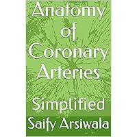Anatomy of Coronary Arteries: Simplified Anatomy of Coronary Arteries: Simplified Kindle Paperback