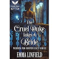 The Cruel Duke Takes a Bride: A Historical Regency Romance Novel (Wedded for Convenience Book 1) The Cruel Duke Takes a Bride: A Historical Regency Romance Novel (Wedded for Convenience Book 1) Kindle