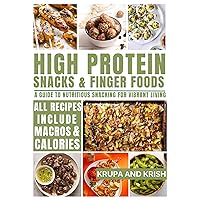 HIGH PROTEIN SNACKS AND FINGER FOODS: A GUIDE TO NUTRITIOUS SNACKING FOR VIBRANT LIVING