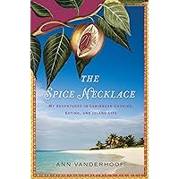 The Spice Necklace: My Adventures in Caribbean Cooking, Eating, and Island Life The Spice Necklace: My Adventures in Caribbean Cooking, Eating, and Island Life Paperback Kindle Hardcover