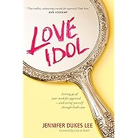 Love Idol: Letting Go of Your Need for Approval and Seeing Yourself through God's Eyes Love Idol: Letting Go of Your Need for Approval and Seeing Yourself through God's Eyes Paperback Kindle Mass Market Paperback