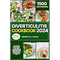 Diverticulitis Cookbook 2024: The Ultimate Guide to 1500 Days of Quick, Easy, and Mouthwatering Recipes Designed to Improve Long-Term Gut Health and Effortlessly Manage and Prevent Flare-ups. Diverticulitis Cookbook 2024: The Ultimate Guide to 1500 Days of Quick, Easy, and Mouthwatering Recipes Designed to Improve Long-Term Gut Health and Effortlessly Manage and Prevent Flare-ups. Kindle Paperback