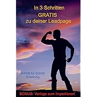 In 3 Schritten GRATIS zu deiner Leadpage (German Edition) In 3 Schritten GRATIS zu deiner Leadpage (German Edition) Kindle