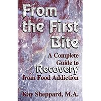 From the First Bite: A Complete Guide to Recovery from Food Addiction From the First Bite: A Complete Guide to Recovery from Food Addiction Paperback Kindle