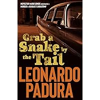 Grab a Snake by the Tail: A Murder in Havana's Chinatown (Mario Conde Investigates) Grab a Snake by the Tail: A Murder in Havana's Chinatown (Mario Conde Investigates) Paperback Kindle Hardcover