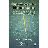 Custom Search - Discover more:: A Complete Guide to Google Programmable Search Engines Custom Search - Discover more:: A Complete Guide to Google Programmable Search Engines Kindle Hardcover Paperback