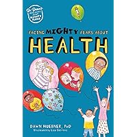 Facing Mighty Fears About Health (Dr. Dawn's Mini Books About Mighty Fears) Facing Mighty Fears About Health (Dr. Dawn's Mini Books About Mighty Fears) Paperback Kindle