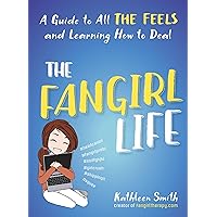 The Fangirl Life: A Guide to All the Feels and Learning How to Deal The Fangirl Life: A Guide to All the Feels and Learning How to Deal Kindle Paperback