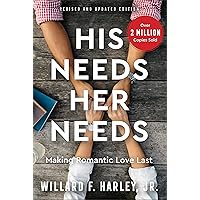 His Needs, Her Needs: Making Romantic Love Last (How to Identify and Satisfy 10 Vital Needs in Your Marriage. A Practical Relationship Guide for Couples)