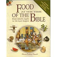 Food at the Time of the Bible. From Adam's Apple to the Last Supper Food at the Time of the Bible. From Adam's Apple to the Last Supper Paperback