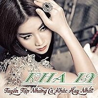 Tuyen Tap Nhung Ca Khuc Hay Nhat Cua Kha Ly Tuyen Tap Nhung Ca Khuc Hay Nhat Cua Kha Ly MP3 Music