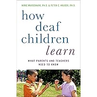 How Deaf Children Learn: What Parents and Teachers Need to Know (Perspectives on Deafness) How Deaf Children Learn: What Parents and Teachers Need to Know (Perspectives on Deafness) Kindle Hardcover