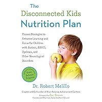 The Disconnected Kids Nutrition Plan: Proven Strategies to Enhance Learning and Focus for Children with Autism, ADHD, Dyslexia, and Other Neurological Disorders (The Disconnected Kids Series) The Disconnected Kids Nutrition Plan: Proven Strategies to Enhance Learning and Focus for Children with Autism, ADHD, Dyslexia, and Other Neurological Disorders (The Disconnected Kids Series) Paperback Audible Audiobook Kindle Audio CD