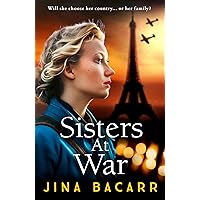 Sisters at War: The BRAND NEW utterly heartbreaking World War 2 historical novel by Jina Bacarr (The Wartime Paris Sisters Book 1) Sisters at War: The BRAND NEW utterly heartbreaking World War 2 historical novel by Jina Bacarr (The Wartime Paris Sisters Book 1) Kindle Audible Audiobook Paperback Hardcover