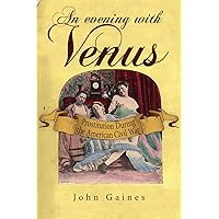 An Evening With Venus: Prostitution During the American Civil War An Evening With Venus: Prostitution During the American Civil War Paperback