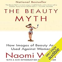 The Beauty Myth: How Images of Beauty Are Used Against Women The Beauty Myth: How Images of Beauty Are Used Against Women Audible Audiobook Kindle Hardcover Paperback Audio CD