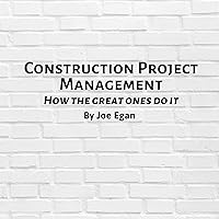 Construction Project Management: How the Great Ones Do It Construction Project Management: How the Great Ones Do It Audible Audiobook Kindle