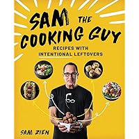 Sam the Cooking Guy: Recipes with Intentional Leftovers Sam the Cooking Guy: Recipes with Intentional Leftovers Paperback Kindle