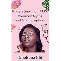 Understanding PCOS: Common myths and misconceptions Understanding PCOS: Common myths and misconceptions Kindle Paperback