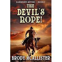 The Devil's Rope!: Garrison Rivers Book 5 (A Garrison Rivers Classic Western Adventure)