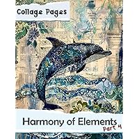 Collage Pages: Harmony of Elements Part 4 Collage Pages: Harmony of Elements Part 4 Paperback