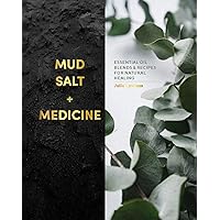 Mud, Salt and Medicine: Essential Oil Blends and Recipes for Natural Healing Mud, Salt and Medicine: Essential Oil Blends and Recipes for Natural Healing Hardcover
