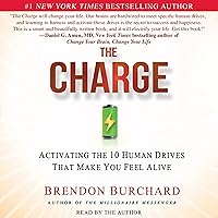 The Charge: Activating the 10 Human Drives that Make You Feel Alive The Charge: Activating the 10 Human Drives that Make You Feel Alive Audible Audiobook Hardcover Kindle Paperback Audio CD