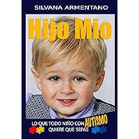 HIJO MIO lo que todo niño con autismo quiere que sepas: AUTISMO (Spanish Edition) HIJO MIO lo que todo niño con autismo quiere que sepas: AUTISMO (Spanish Edition) Kindle Paperback