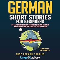 German Short Stories for Beginners: 20 Captivating Short Stories to Learn German & Grow Your Vocabulary the Fun Way! Easy German Stories German Short Stories for Beginners: 20 Captivating Short Stories to Learn German & Grow Your Vocabulary the Fun Way! Easy German Stories Paperback Audible Audiobook Kindle
