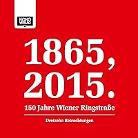 Dreizehn Betrachtungen: 1865, 2015 - 150 Jahre Wiener Ringstraße Dreizehn Betrachtungen: 1865, 2015 - 150 Jahre Wiener Ringstraße Audible Audiobook Hardcover Kindle