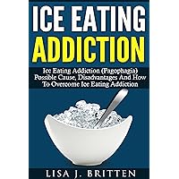 Ice Eating Addiction: Ice Eating Addiction (Pagophagia) Possible Cause, Disadvantage And How To Overcome Ice Eating Addiction (Addiction, Iron Deficiency Anemia, Ice Diet, Eating Disorder)