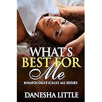 What's Best For Me : Unapologetically Me Series What's Best For Me : Unapologetically Me Series Kindle Paperback