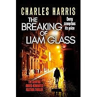 The Breaking of Liam Glass: THE AWARD-SHORTLISTED POLITICAL THRILLER