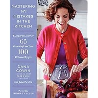 Mastering My Mistakes in the Kitchen: Learning to Cook with 65 Great Chefs and Over 100 Delicious Recipes Mastering My Mistakes in the Kitchen: Learning to Cook with 65 Great Chefs and Over 100 Delicious Recipes Hardcover Kindle