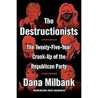 The Destructionists: The Twenty-Five Year Crack-Up of the Republican Party