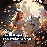 Princess of Light in the Mysterious Forest: A Magical Journey (Adventures Tales: Kids Books 4-8) Princess of Light in the Mysterious Forest: A Magical Journey (Adventures Tales: Kids Books 4-8) Kindle Paperback