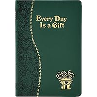 Every Day Is a Gift: Minute Meditations for Every Day Taken from the Holy Bible and the Writings of the Saints Every Day Is a Gift: Minute Meditations for Every Day Taken from the Holy Bible and the Writings of the Saints Imitation Leather Paperback
