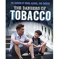 The Dangers of Tobacco (The Dangers of Drugs, Alcohol, and Smoking) The Dangers of Tobacco (The Dangers of Drugs, Alcohol, and Smoking) Library Binding Paperback