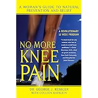 No More Knee Pain: A Woman's Guide to Natural Prevention and Relief No More Knee Pain: A Woman's Guide to Natural Prevention and Relief Kindle Hardcover Paperback Mass Market Paperback