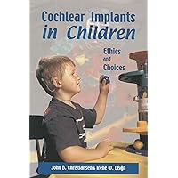 Cochlear Implants in Children: Ethics and Choices Cochlear Implants in Children: Ethics and Choices Hardcover