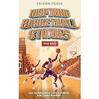 Inspiring Basketball Stories For Kids - Fun Inspirational Facts & Stories For Young Readers Inspiring Basketball Stories For Kids - Fun Inspirational Facts & Stories For Young Readers Audible Audiobook Kindle Hardcover Paperback