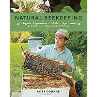 Natural Beekeeping: Organic Approaches to Modern Apiculture, 2nd Edition Natural Beekeeping: Organic Approaches to Modern Apiculture, 2nd Edition Paperback Kindle