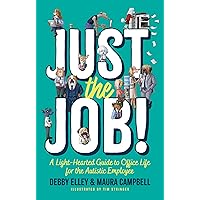 Just the Job!: A Light-hearted Guide to Office Life for the Autistic Employee Just the Job!: A Light-hearted Guide to Office Life for the Autistic Employee Paperback