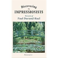 Discovering the Impressionists: Memoirs of Paul Durand Ruel