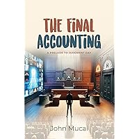 The Final Accounting: A Prelude to Judgment Day (MUCAI Quick Read Book 13)