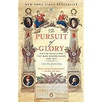 The Pursuit of Glory: The Five Revolutions that Made Modern Europe: 1648-1815 (The Penguin History of Europe) The Pursuit of Glory: The Five Revolutions that Made Modern Europe: 1648-1815 (The Penguin History of Europe) Paperback Audible Audiobook Kindle Hardcover Audio CD