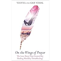 On The Wings of Prayer: The Love Story that Created the Healing Modality ThetaHealing On The Wings of Prayer: The Love Story that Created the Healing Modality ThetaHealing Paperback Kindle