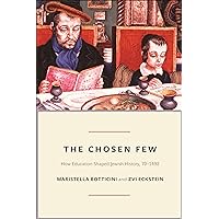 The Chosen Few: How Education Shaped Jewish History, 70-1492 (The Princeton Economic History of the Western World Book 42) The Chosen Few: How Education Shaped Jewish History, 70-1492 (The Princeton Economic History of the Western World Book 42) Paperback Kindle Hardcover