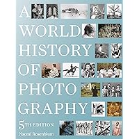 A World History of Photography: 5th Edition A World History of Photography: 5th Edition Hardcover Paperback